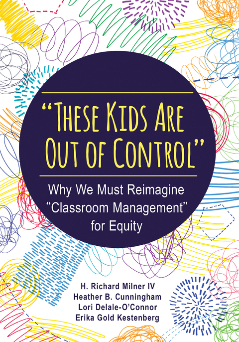 "These Kids Are Out of Control" - H. Richard Milner, Heather B. (Bossert) Cunningham, Lori Delale-O′Connor, Erika Gold Kestenberg