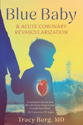 Blue Baby and Acute Coronary Revascularization - Tracy Berg