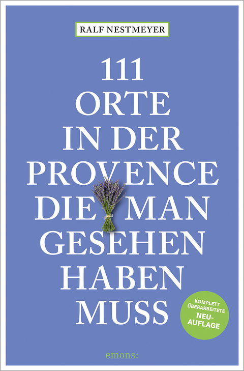 111 Orte in der Provence, die man gesehen haben muss - Ralf Nestmeyer