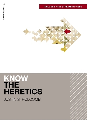 Know the Heretics (Includes Free Streaming Video) - Justin S. Holcomb