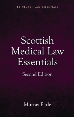 Scottish Medical Law Essentials, 2nd edition - Murray Earle