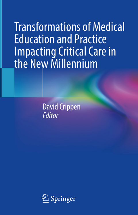 Transformations of Medical Education and Practice Impacting Critical Care in the New Millennium - 