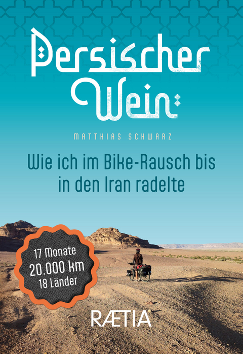 Persischer Wein. Wie ich im Bike-Rausch bis in den Iran radelte - Matthias Schwarz