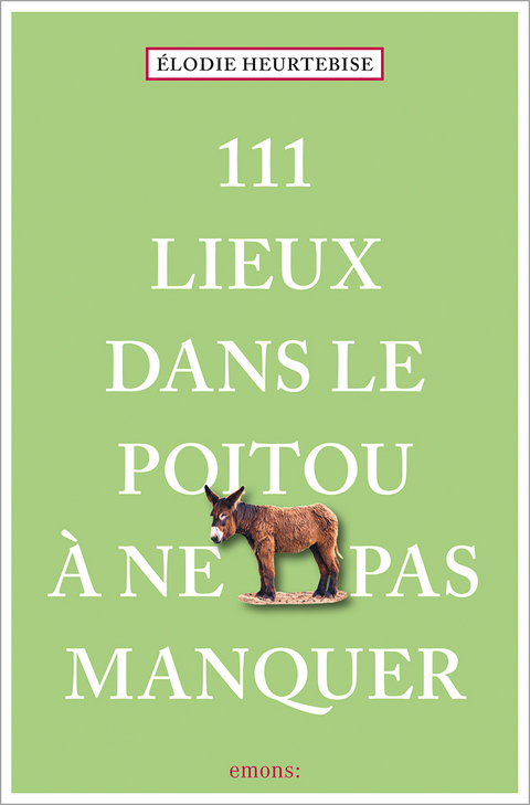 111 Lieux dans le Poitou à ne pas manquer - Élodie Heurtebise