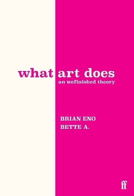 What Art Does - Adriaanse Eno  Brian  Bette, Brian Eno