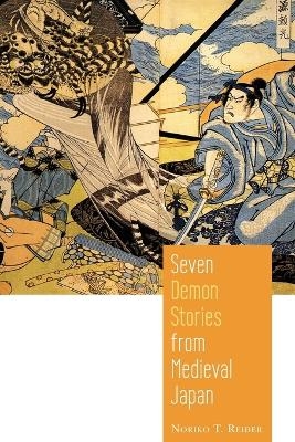 Seven Demon Stories from Medieval Japan - Noriko T. Reider