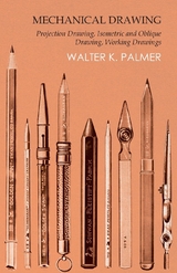 Mechanical Drawing - Projection Drawing, Isometric and Oblique Drawing, Working Drawings - Walter K. Palmer