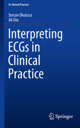 Interpreting ECGs in Clinical Practice - Sercan Okutucu, Ali Oto