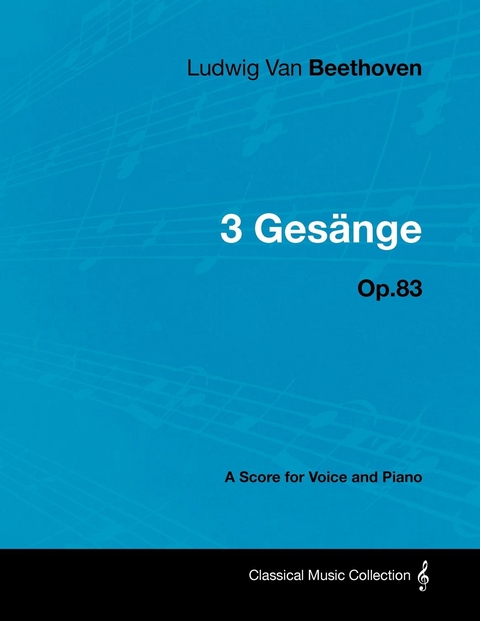 Ludwig Van Beethoven - 3 GesA nge - Op.83 - A Score for Voice and Piano -  Ludwig Van Beethoven