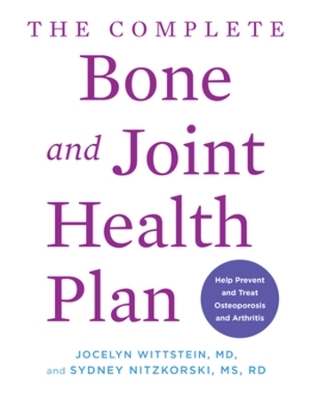 The Complete Bone and Joint Health Plan - Jocelyn Wittstein, Sydney Nitzkorski