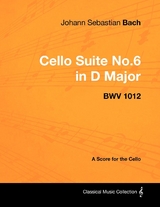 Johann Sebastian Bach - Cello Suite No.6 in D Major - Bwv 1012 - A Score for the Cello -  Johann Sebastian Bach