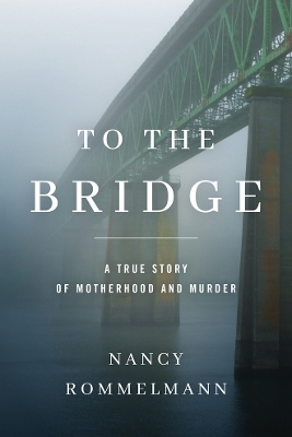 To the Bridge - Nancy Rommelmann