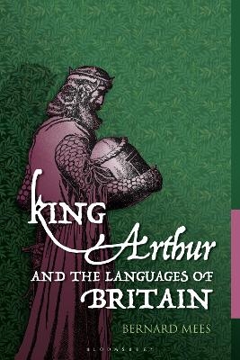 King Arthur and the Languages of Britain - Bernard Mees