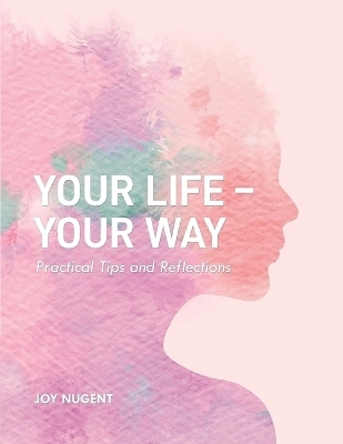 Your Life-Your Way - Joy Nugent