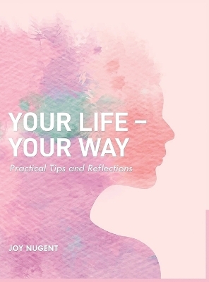 Your Life-Your Way - Joy Nugent