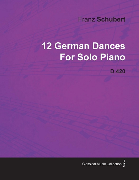 12 German Dances by Franz Schubert for Solo Piano D.420 - Franz Schubert