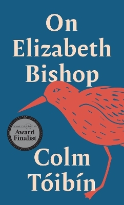 On Elizabeth Bishop - Colm Tóibín