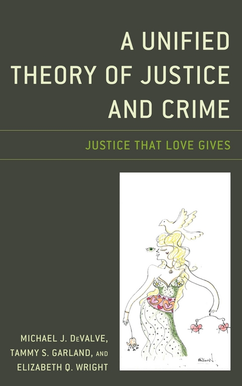 Unified Theory of Justice and Crime -  Michael J. DeValve,  Tammy S. Garland,  Elizabeth Q. Wright