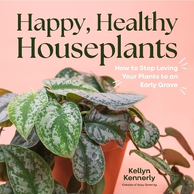 Happy, Healthy Houseplants - Kellyn Kennerly