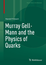 Murray Gell-Mann and the Physics of Quarks - Harald Fritzsch