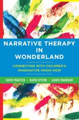 Narrative Therapy in Wonderland - David Epston, Laurie Markham, David Marsten