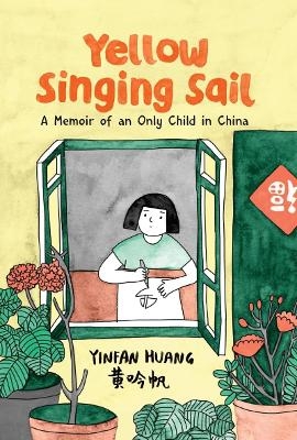 Yellow Singing Sail: A Memoir of an Only Child in China - Yinfan Huang