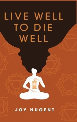 Live Well to Die Well - Joy Nugent