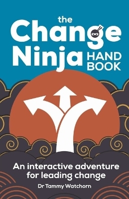 The Change Ninja Handbook - Dr. Tammy Watchorn