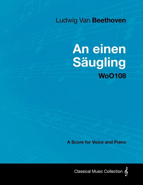 Ludwig Van Beethoven - An Einen SA ugling - Woo108 - A Score for Voice and Piano -  Ludwig Van Beethoven