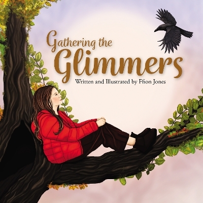 Gathering the Glimmers - Ffion Jones