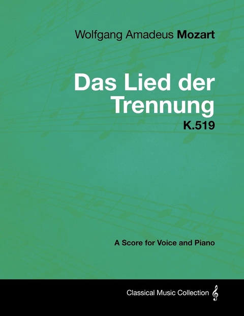 Wolfgang Amadeus Mozart - Das Lied Der Trennung - K.519 - A Score for Voice and Piano - Wolfgang Amadeus Mozart