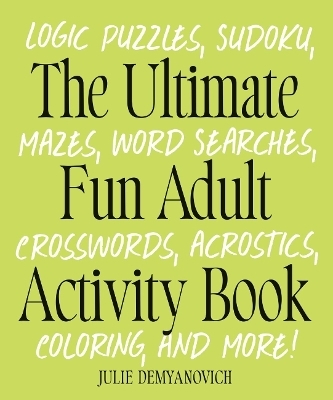 The Ultimate Fun Adult Acticvity Book - Julie Demyanovich