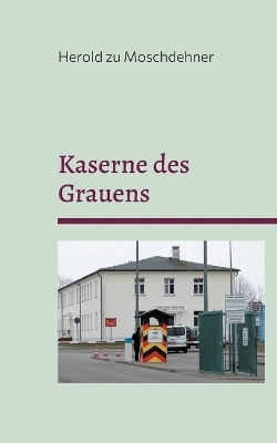 Kaserne des Grauens - Herold zu Moschdehner