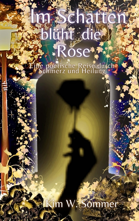 Im Schatten blüht die Rose - Kim W. Sommer