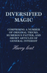 Diversified Magic - Comprising a Number of original Tricks, Humerous Patter, and Short Articles of general Interest -  Harry Leat