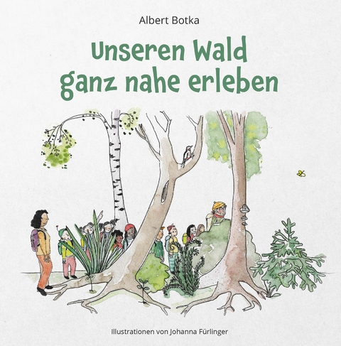 Unseren Wald ganz nahe erleben - Albert Botka