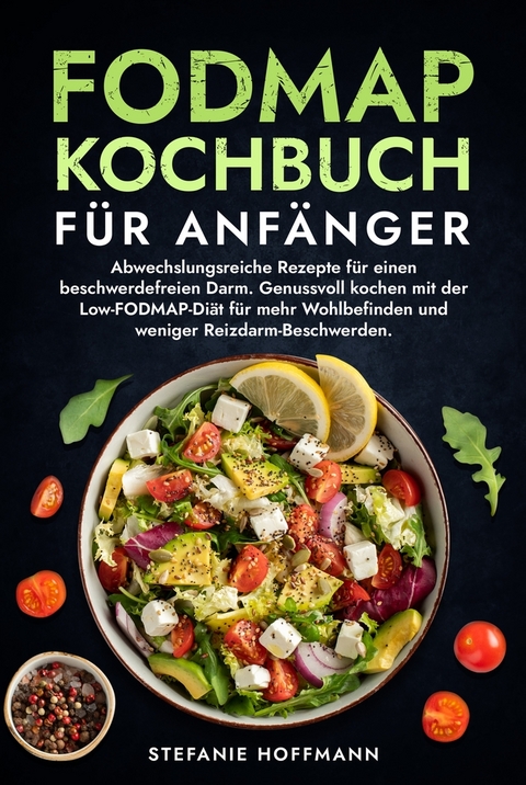 Fodmap Kochbuch für Anfänger - Stefanie Hoffmann