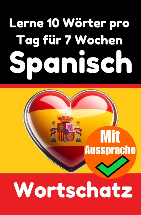 Spanisch-Vokabeltrainer: Lernen Sie 7 Wochen lang täglich 10 Spanische Wörter | Die Tägliche Spanische Herausforderung - Auke de Haan