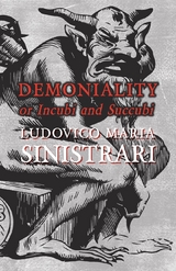 Demoniality or Incubi and Succubi -  Ludovico Maria Sinistrari