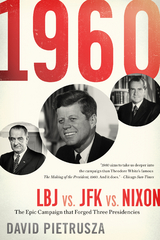 1960: LBJ vs. JFK vs. Nixon -  David Pietrusza