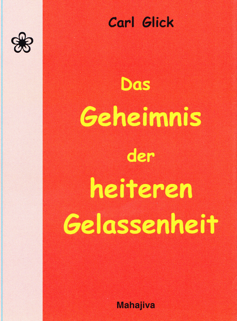 Das Geheimnis der heiteren Gelassenheit - Carl Glick