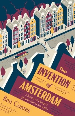 The Invention of Amsterdam - Ben Coates