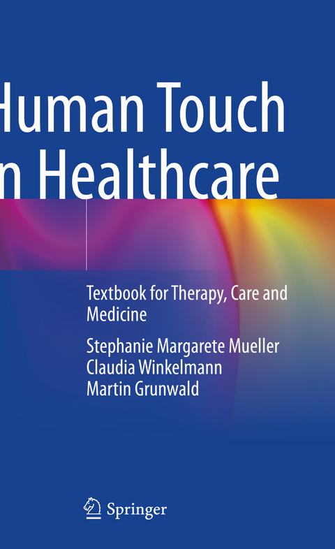 Human Touch in Healthcare - Stephanie Margarete Mueller, Claudia Winkelmann, Martin Grunwald