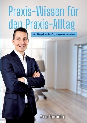 Praxis-Wissen für den Praxis-Alltag - Marco Kämmerling