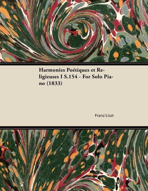 Harmonies PoÃ©tiques et Religieuses I S.154 - For Solo Piano (1833) - Franz Liszt