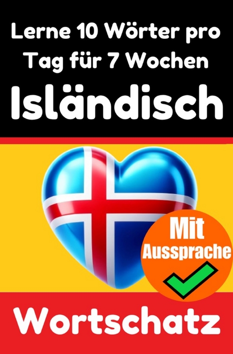 Isländisch-Vokabeltrainer: Lernen Sie 7 Wochen lang täglich 10 Isländische Wörter | Die Tägliche Isländische Herausforderung - Auke de Haan