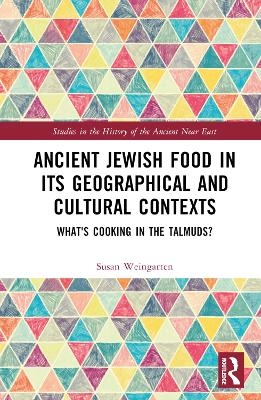 Ancient Jewish Food in its Geographical and Cultural Contexts - Susan Weingarten