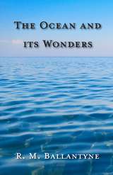 The Ocean and its Wonders - Robert Michael Ballantyne