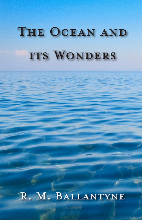 The Ocean and its Wonders - Robert Michael Ballantyne