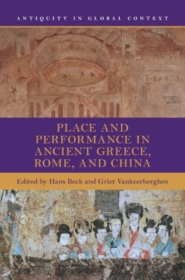 Place and Performance in Ancient Greece, Rome, and China - 